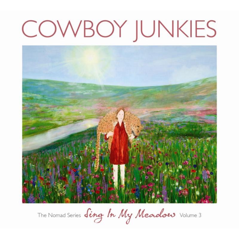 Cowboy Junkies - Sing In My Meadow (The Nomad Series. Vol. 3)